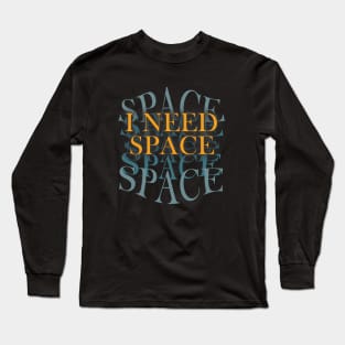 I Need Space Long Sleeve T-Shirt